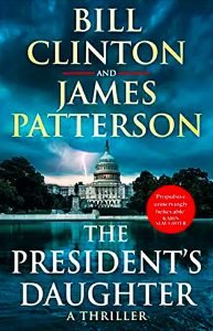 Books - Review of The President's Daughter - Bill Clinton and James Patterson - 2021 - Powerful Thriller 15 Delusional the president daughter book cover