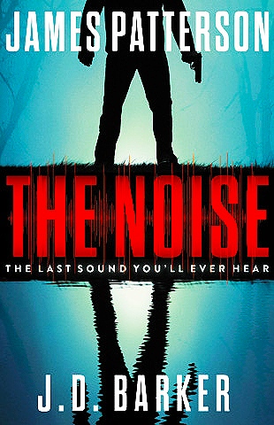 Books – Review of The Noise by James Patterson and J D Barker – 2021 – Fascinating Thriller