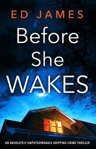 Books - Review of Before She Wakes by Ed James - 2021 - Brilliant Thriller 24 steal before she wakes book cover