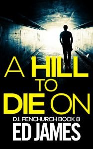 Books - Review of A Hill to Die On by Ed James - 2021 - Intriguing Cop Novel 14 steal a hill to die on book cover