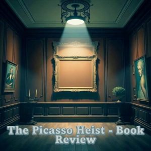 The Picasso Heist (2025) Review: A Gripping Masterpiece of Suspense, Betrayal, and High-Stakes Intrigue 17 Delusional The Picasso Heist Book Review