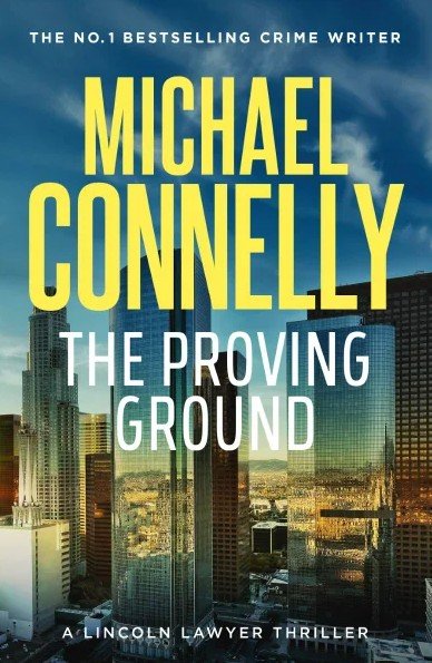 Book Review: The Proving Ground (2025) – The Lincoln Lawyer Returns with Relentless Intensity 5 the proving ground the proving ground 2nd alternate cover
