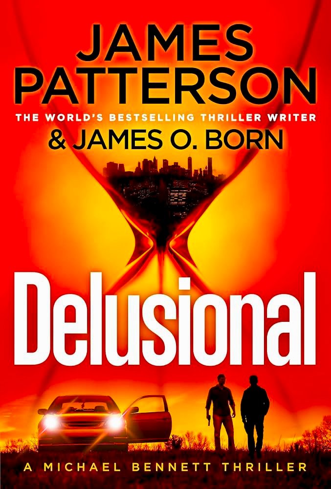 Delusional by James Patterson (2026) Book Review: Is This Latest Mind-Bending Thriller Worth Your Time? 3 Delusional delusional book cover, by james patterson and james o'born